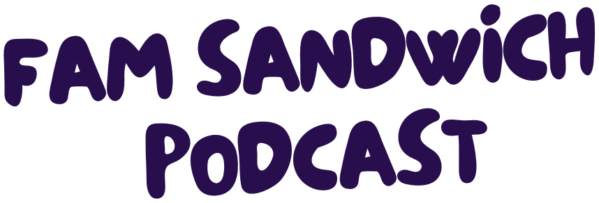 Fam Sandwich Podcast